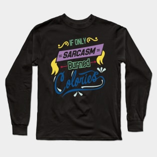 if you sarcasm burned colories Long Sleeve T-Shirt